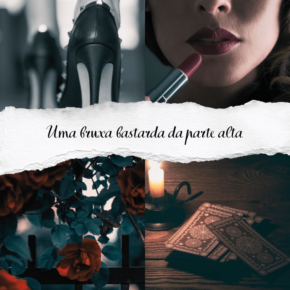 Composição de quatro fotos: pés calçando sapato de salto preto, vistos por trás; uma mulher branca passando batom vermelho, com apenas metade do rosto visível; uma cerca preta tomada por uma roseira vermelha; um baralho de tarô empilhado ao lado de uma vela sobre uma mesa de madeira. No meio das fotos está escrito: uma bruxa bastarda da parte alta.
