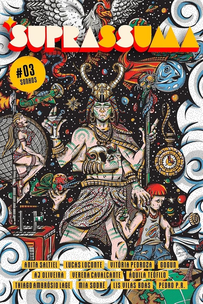 capa da revista suprassuma #3 sonhos. Há uma ilustração em estilo antigo unindo vários elementos (uma pole dancer, uma figura de 4 braçoes, um peixe, naves, planetas, etc) num fundo cósmico. No alto, o nome da revista, abaixo, os nomes dos autores
ANITA SALTIEL
AJ OLIVEIRA
THIAGO AMBROSIO LAGE
LUCAS LOCONTE
VITORIA PEDROZA
VERENA CAVALCANTE
AQUILA TEOFILO
MIA SODRÉ
LIS VILAS BOAS
GOGUN
PEDRO P.R.