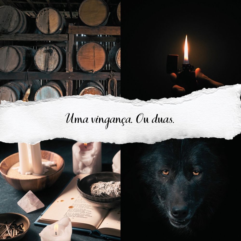 Composição de quatro fotos: barris de madeira deitados, empilhados sobre prateleiras; uma mão branca segurando um isqueiro aceso na escuridão; velas e cristais sobre uma mesa escura com um livro antigo aberto; um lobo preto de olhos amarelos encarando a câmera contra um fundo escuro. No meio das fotos está escrito: uma vingança ou duas.