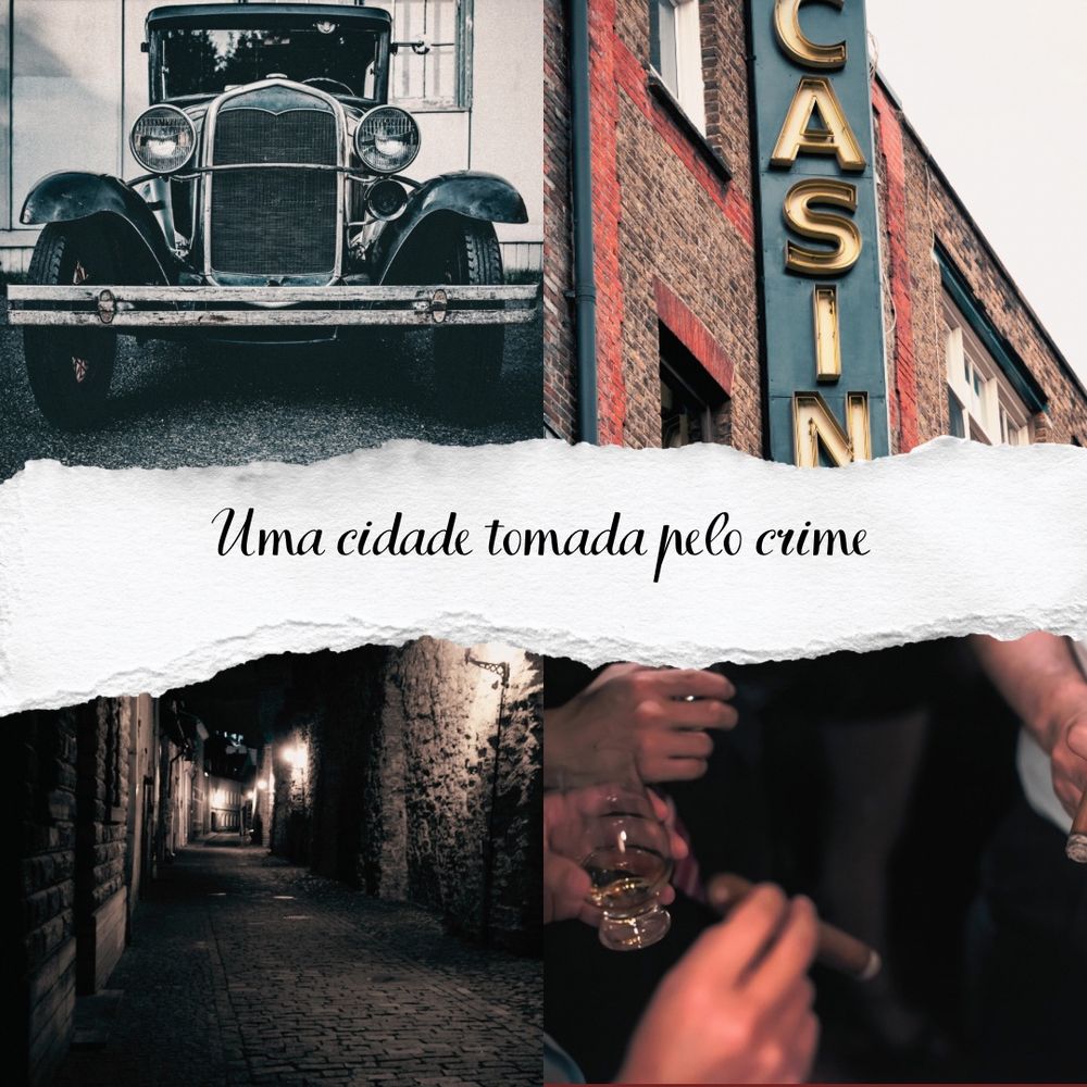 Composição de quatro fotos: um carro modelo anos 1920, preto, visto de frente; a fachada de um prédio de tijolos antigos com placa vertical escrito cassino; um beco de rua de pedras mal iluminado; um mãos de homens segurando charutos e copos de bebida alcoólica. No meio das fotos está escrito: uma cidade tomada pelo crime.