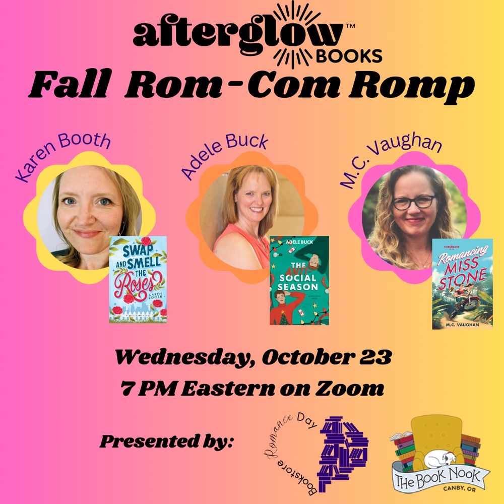 Ombre background in shades of pink, orange, yellow. Text at top reads Afterglow Books Fall Rom-Com Romp. Across the center are author photos of (from left to right) Karen Booth, Adele Buck, and M. C. Vaughan in colored flower-shaped frames (left to right: yellow, orange pink) with the authors' names in purple letters above their picture. Below and to the right o the photos are the authors' book covers. Below that the text reads: Wednesday, October 23 7 PM Eastern on Zoom. At the bottom text reads Presented by: with logos for Bookstore Romance Day and The Book Nook in Canby, OR