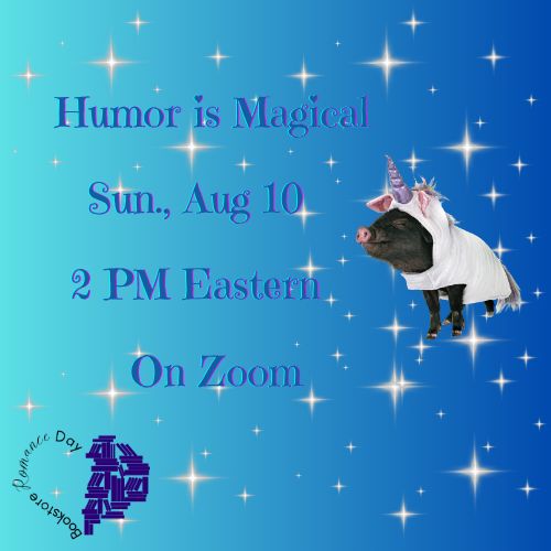 An ombre blue background sprinkled with starbursts. Blue text in a serif font reads "Humor is Magical Sun., Aug. 10 2 PM Eastern on Zoom" to the right of the text is a small black pig dressed in a unicorn onesie. At the bottom left is the Bookstore Romance Day logo.