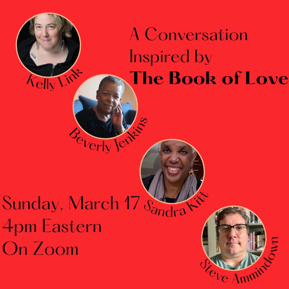 Red background with four circular portraits running diagonally from top left to bottom right. The portraits, from top to bottom, are Kelly Link, Beverly Jenkins, Sandra Kitt, and Steve Ammidown. Text at top right reads "A Conversation Inspired by The Book of Love." Text at bottom left reads "Sunday, March 17 4pm Eastern On Zoom."