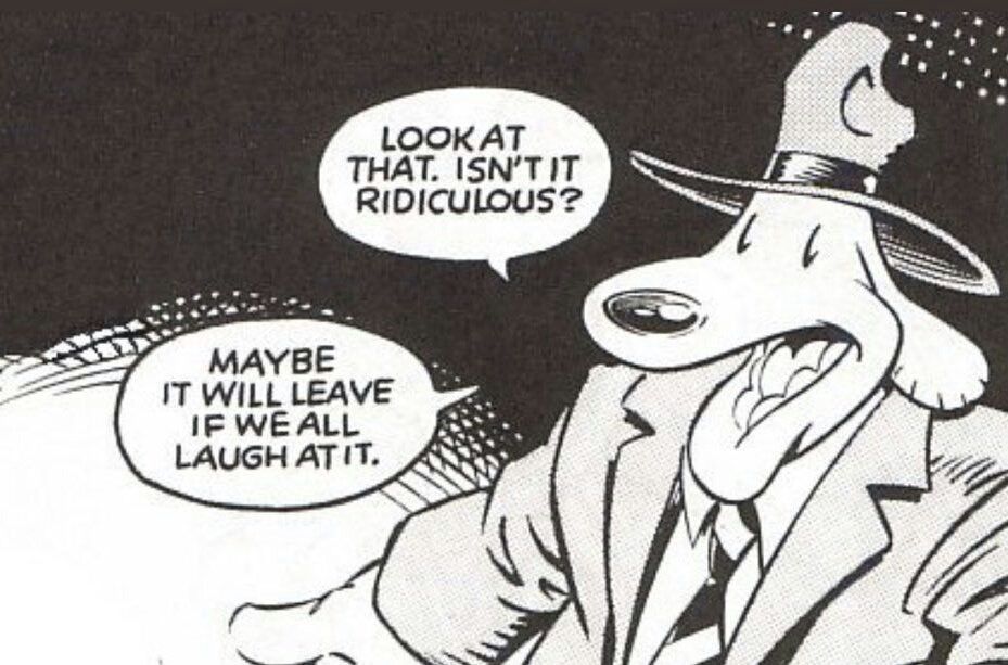 Sam of Sam & Max fame, pointing at something and saying, “Look at that.  Isn’t it ridiculous?  Maybe it will leave if we all laugh at it.”