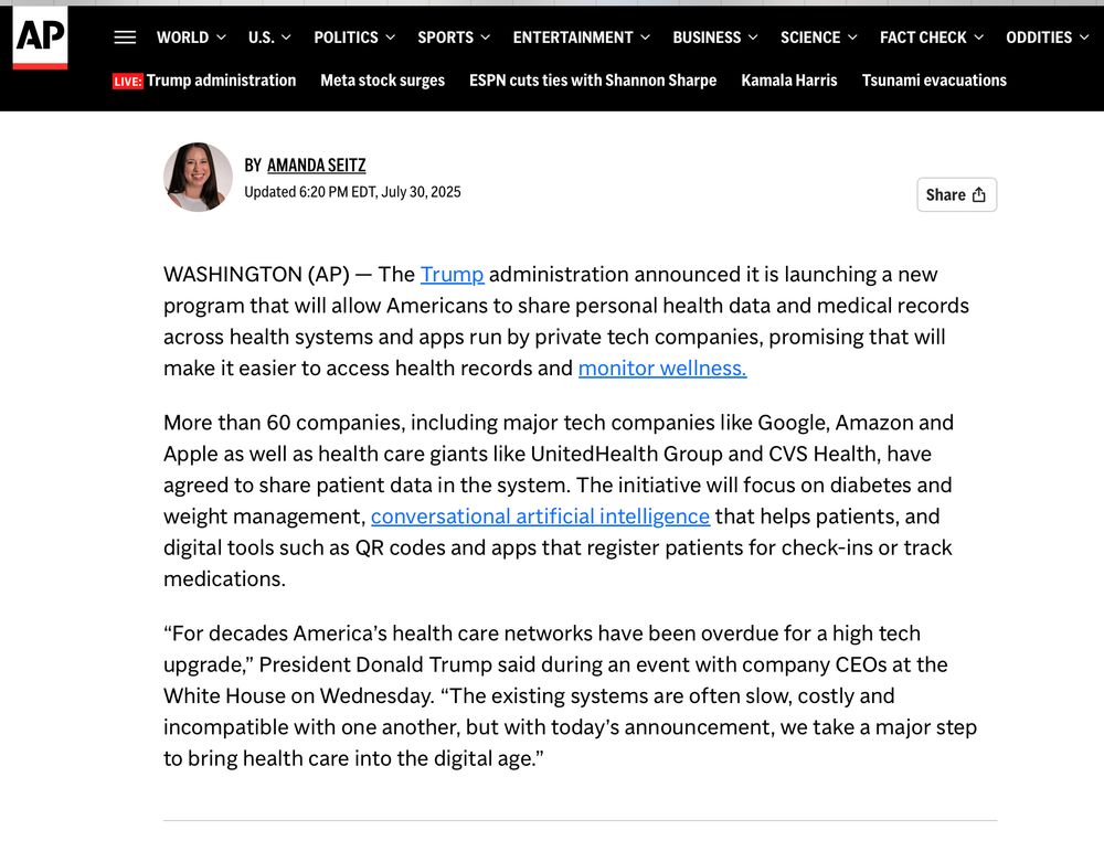 WASHINGTON (AP) — The Trump administration announced it is launching a new program that will allow Americans to share personal health data and medical records across health systems and apps run by private tech companies, promising that will make it easier to access health records and monitor wellness.

More than 60 companies, including major tech companies like Google, Amazon and Apple as well as health care giants like UnitedHealth Group and CVS Health, have agreed to share patient data in the system. The initiative will focus on diabetes and weight management, conversational artificial intelligence that helps patients, and digital tools such as QR codes and apps that register patients for check-ins or track medications.

“For decades America’s health care networks have been overdue for a high tech upgrade,” President Donald Trump said during an event with company CEOs at the White House on Wednesday. “The existing systems are often slow, costly and incompatible with one another, but with today’s announcement, we take a major step to bring health care into the digital age.”