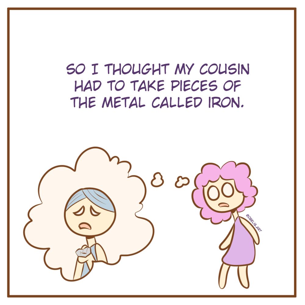 So I thought my cousin had to take pieces of the metal called iron. 
