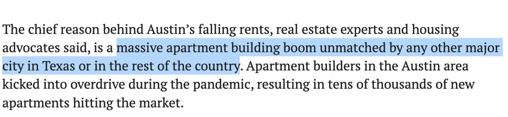 Screenshot of an article that reads: The chief reason behind Austin’s falling rents, real estate experts and housing advocates said, is a massive apartment building boom unmatched by any other major city in Texas or in the rest of the country. Apartment builders in the Austin area kicked into overdrive during the pandemic, resulting in tens of thousands of new apartments hitting the market.