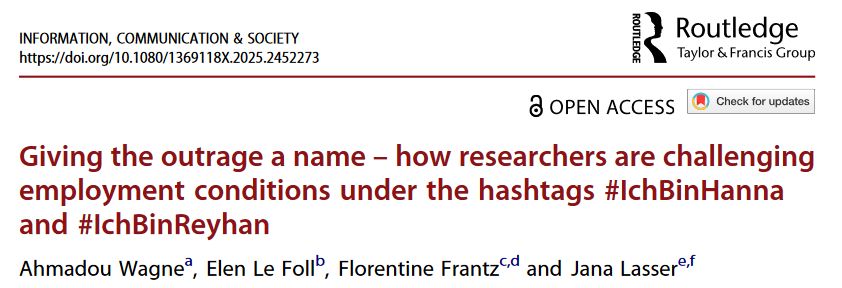 INFORMATION, COMMUNICATION & SOCIETY
https://doi.org/10.1080/1369118X.2025.2452273

OPEN ACCESS

Giving the outrage a name – how researchers are challenging
employment conditions under the hashtags #IchBinHanna
and #IchBinReyhan

Ahmadou Wagne, Elen Le Foll, Florentine Frantz and Jana Lasser
