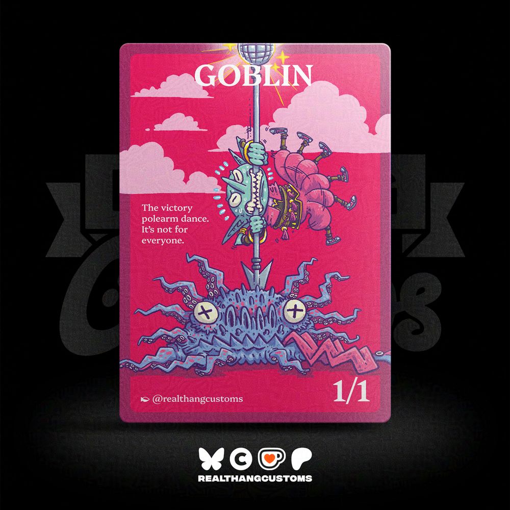 A MtG token card with a Goblin is struggling to do a pole dancing move on a polearm with disco ball at the end. Beneath the polearm is a dead monster head with it's tongue stuck out. Pink clouds can be seen in the background. "GOBLIN", "1/1", flavor text "The victory polearm dance. It's not for everyone." & "@realthangcustoms" text are incorporated in the card design.