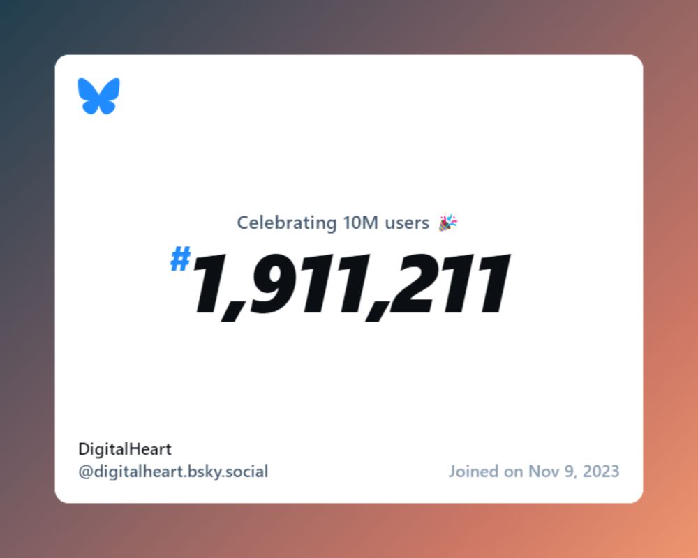 A virtual certificate with text "Celebrating 10M users on Bluesky, #1,911,211, DigitalHeart ‪@digitalheart.bsky.social‬, joined on Nov 9, 2023"