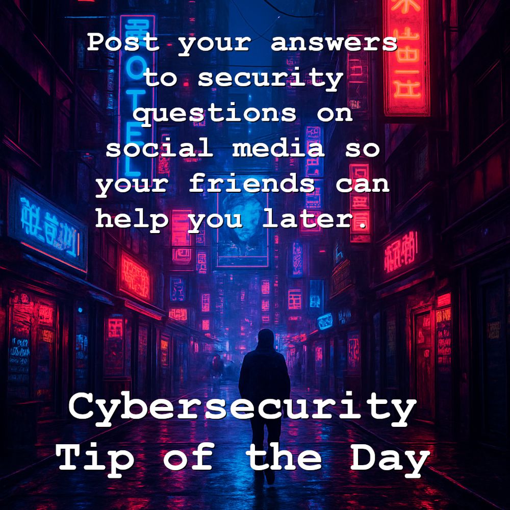 Post your answers to security questions on social media so your friends can help you later.

Cybersecurity Tip of the Day