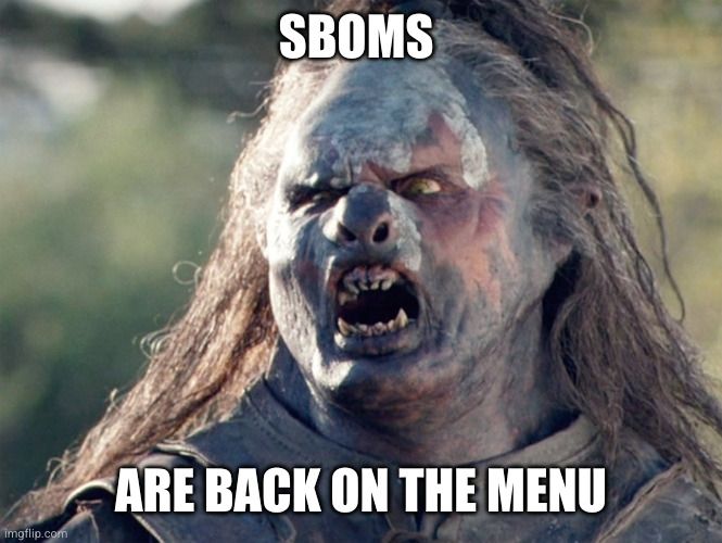 A picture of an ugly orc from Lord of the Rings with the text SBOMS are back on the menu