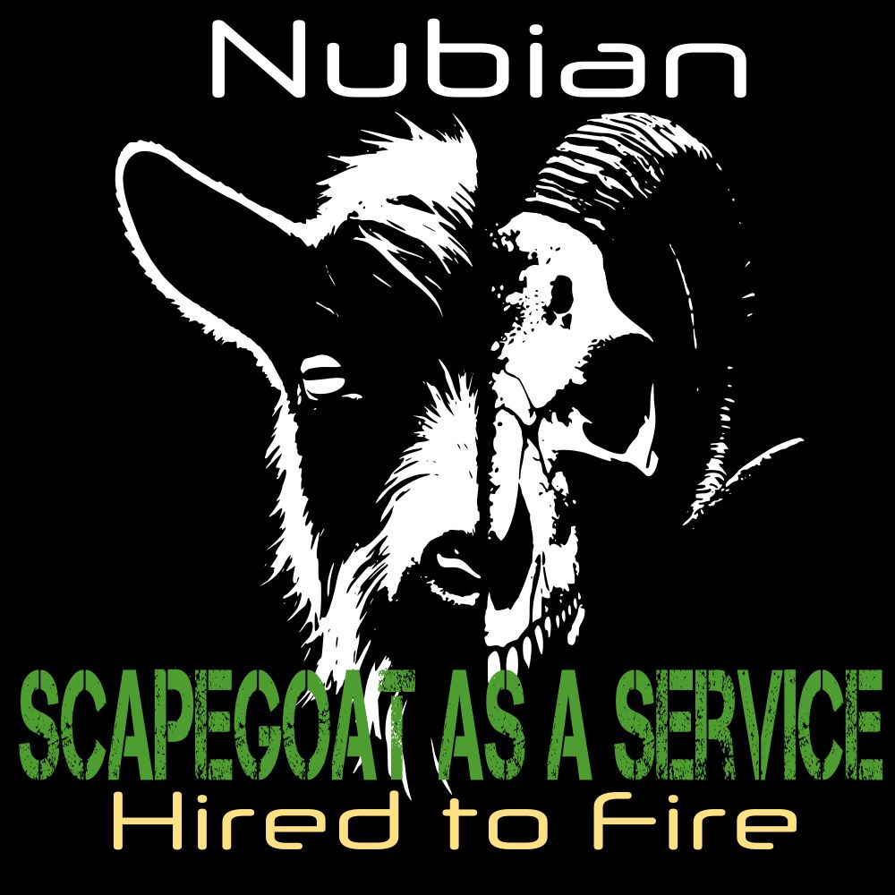 Black and white image of a goat with the right half being a skull with a horn and the left half being a real goat.

At the top it says Nubian. At the bottom it says "Scapegoat as a Service" 

Hired to fire. 