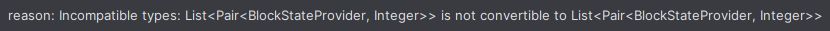 reason: Incompatible types: List<Pair<BlockStateProvider, Integer>> is not convertible to List<Pair<BlockStateProvider, Integer>>