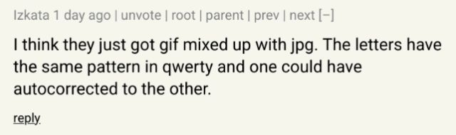 "I think they just got gif mixed up with jpg. The letters have the same pattern in qwerty and one could have autocorrected to the other." A comment by Hacker News user Izkata. 