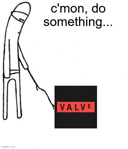 The "c'mon, do something" meme where a guy is poking something with a stick, this time it's the Valve logo