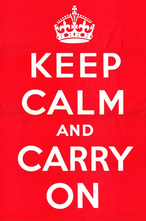 Keep calm and carry on