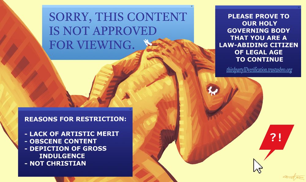 A stylized painting of someone masturbating, but with multiple fake pop-ups blocking parts of their body. The popups read: "Sorry, this content is not approved for viewing." "Please prove to your holy governing body that you are a law-abiding citizen of legal age to continue thirdpartyIDverification.trustusbro.org" and "Reasons for restriction: Lack of artistic merit, obscene content, depiction of gross indulgence, not christian". To the side, there is a cursor with ?! beside it in a speech bubble. 