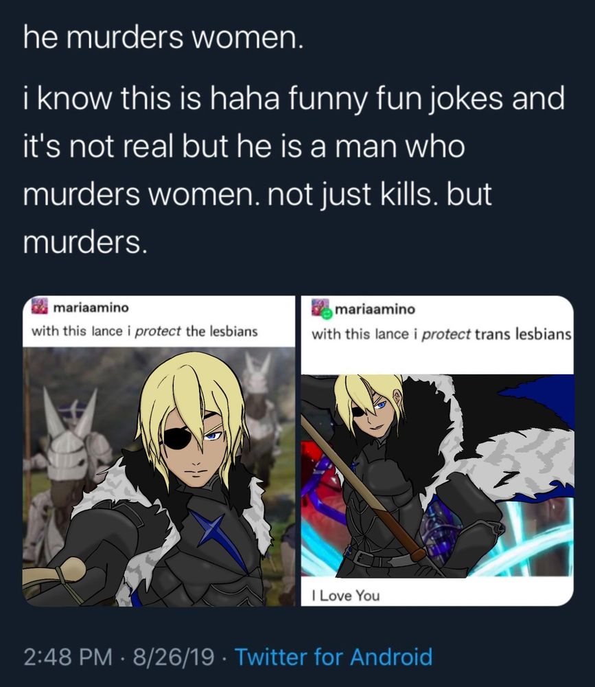 a tweet repost of Dimitri from Fire emblem saying "he murders women. I know this is haha funny fun jokes and it's not real but he is a man who murders women. not just kills but murders."
