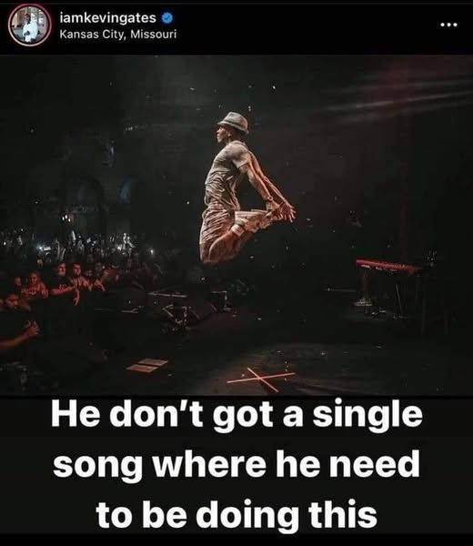 picture of singer kevin gates leaping a full 3 feet in the air captioned "He don't got a single song where he need to be doing this"