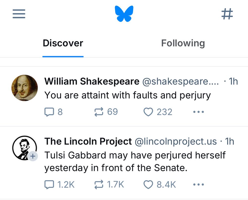 Shakespeare says ‘You are attaint with faults and perjury. The Lincoln Project says ‘Tulsi Gabbard may have perjured herself yesterday in front of the Senate’. These two Bluesky posts are adjacent to each other.