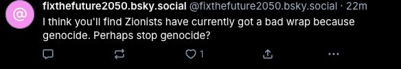 fixthefuture2050.bsky.social‬ ‪@fixthefuture2050.bsky.social‬ · 22m I think you'll find Zionists have currently got a bad wrap because genocide. Perhaps stop genocide?