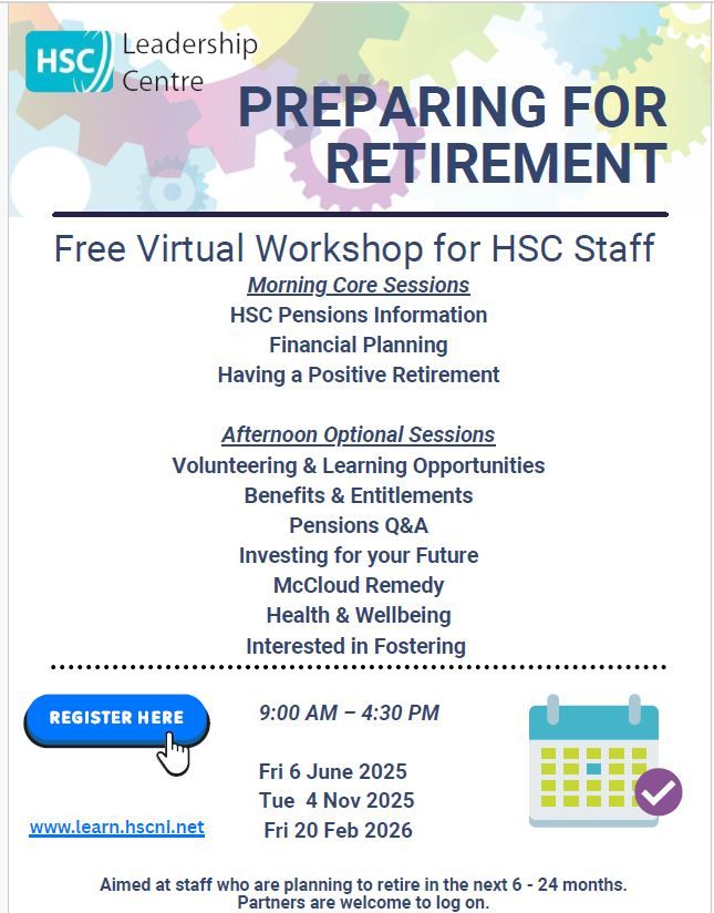 Poster for Preparing for Retirement workshop. Morning Core Sessions
HSC Pensions Information
Financial Planning
Having a Positive Retirement
Afternoon Optional Sessions
Volunteering & Learning Opportunities
Benefits & Entitlements
Investing for your Future
McCloud Remedy
Health & Wellbeing
Interested in Fostering

Dates: Fri 6th June; Tuesday 4th November and Friday 20th February 