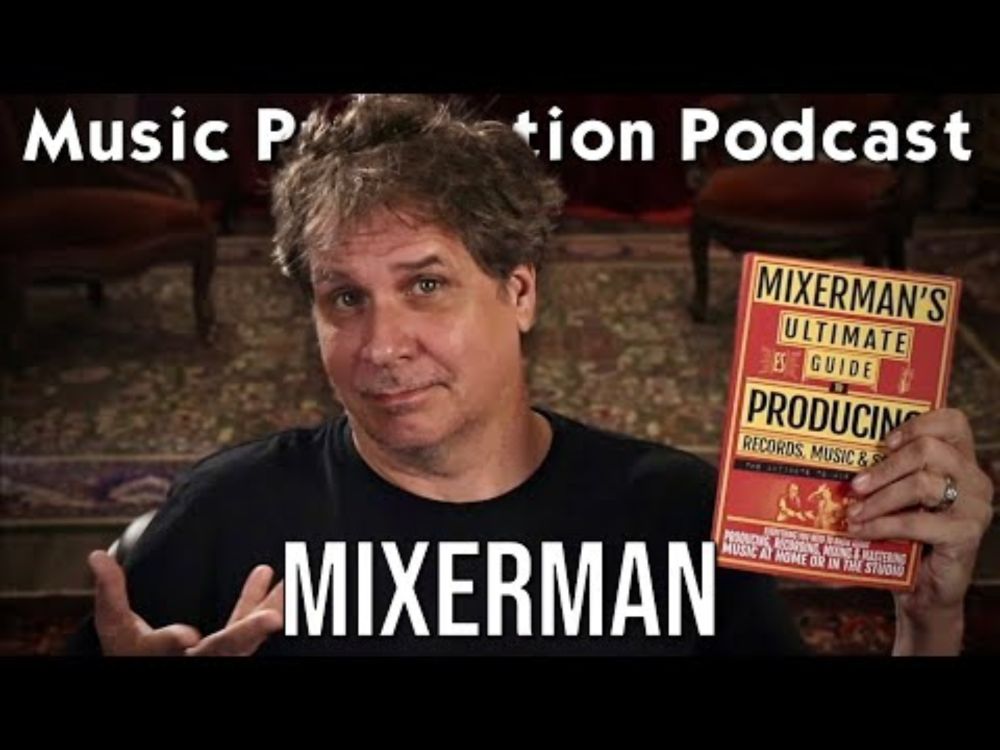 Mixerman and the Ultimate Guide to Producing Records, Music, & Songs - Music  Production Podcast 407