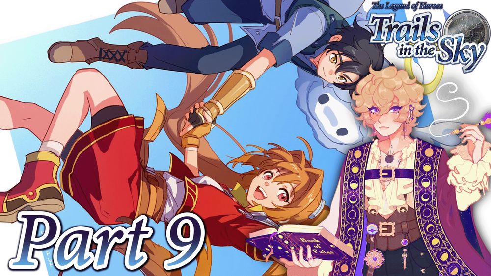 Digital thumbnail for part 9 of Trails in the sky. Features text, a game logo and my sona, Lune, in the foreground, and a picture of Estelle, Joshua and a shining pom in the background.