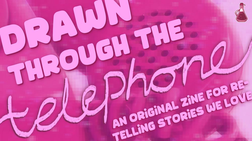 A promotional image for a zine: 'Drawn Through the Telephone': an original zine for re-telling stories we love. It's pink.