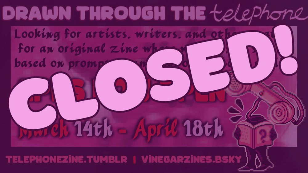 A notice with the word 'CLOSED!' over the applications promo image for the 'Drawn Through the Telephone' zine.