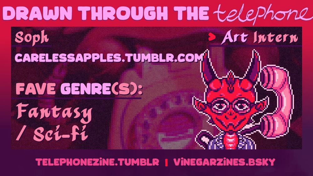 A mod spotlight for the Drawn Through the Telephone zine. This is for the Art Intern, Soph.