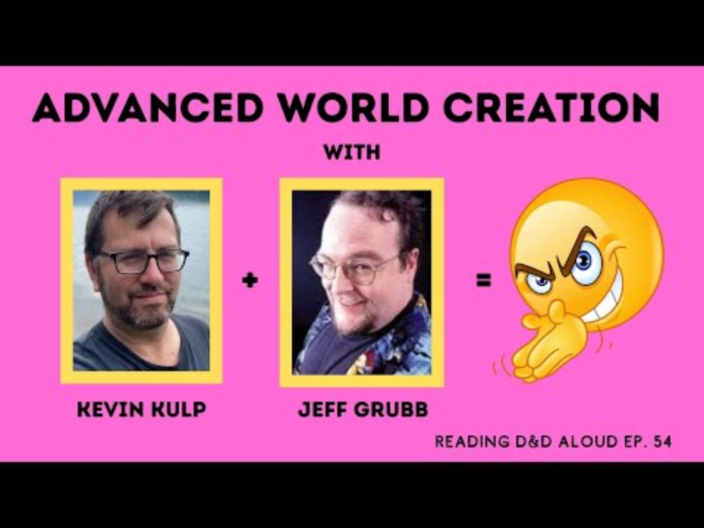 Advanced World Creation with Jeff Grubb & Kevin Kulp Ep. 54