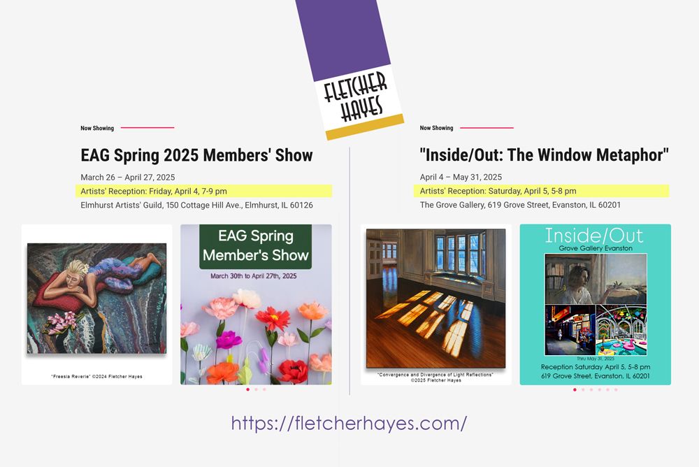 Invitation to this weekend's group art receptions:
• Friday, April 4, 7-9 pm at Elmhurst Artists' Guild for the EAG Spring 2025 Members Show, 150 Cottage Hill Avenue, Elmhurst, IL 
• Saturday, April 5, 5-8 pm at Grove Gallery Evanston for "Inside/Out: The Window Metaphor", 619 Grove Street, Evanston, IL