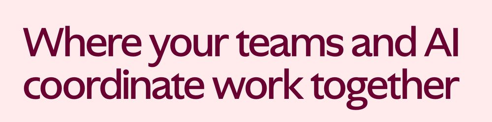 Screenshot of "Where your teams and AI coordinate work together"