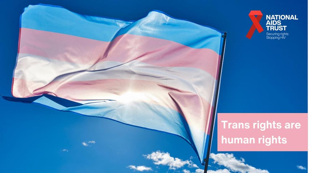 Trans rights are human rights

Picture of a trans flag

National aids Trust logo. Red Ribbon. Securing rights, stopping H.I.V.