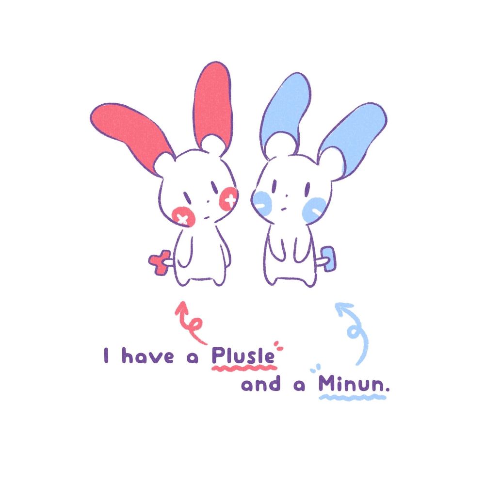 A Plusle and Minun stand in white space; they are rabbit-like, with plus and minus sign themed features. The image is captioned, "I have a Plusle, and a Minun." Each name is pointing to the named Pokemon.