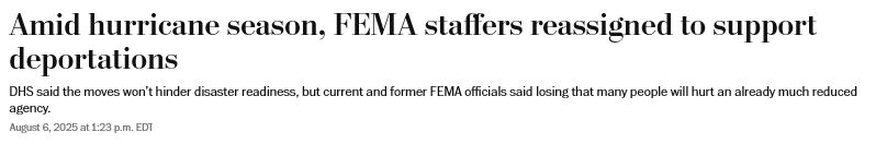 WashPost headline: "Amid hurricane season, FEMA staffers reassigned to support deportations"