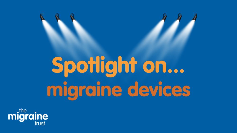 1.	White and orange text on dark blue background with illustrated spotlight graphic reads ‘spotlight on…migraine devices’.