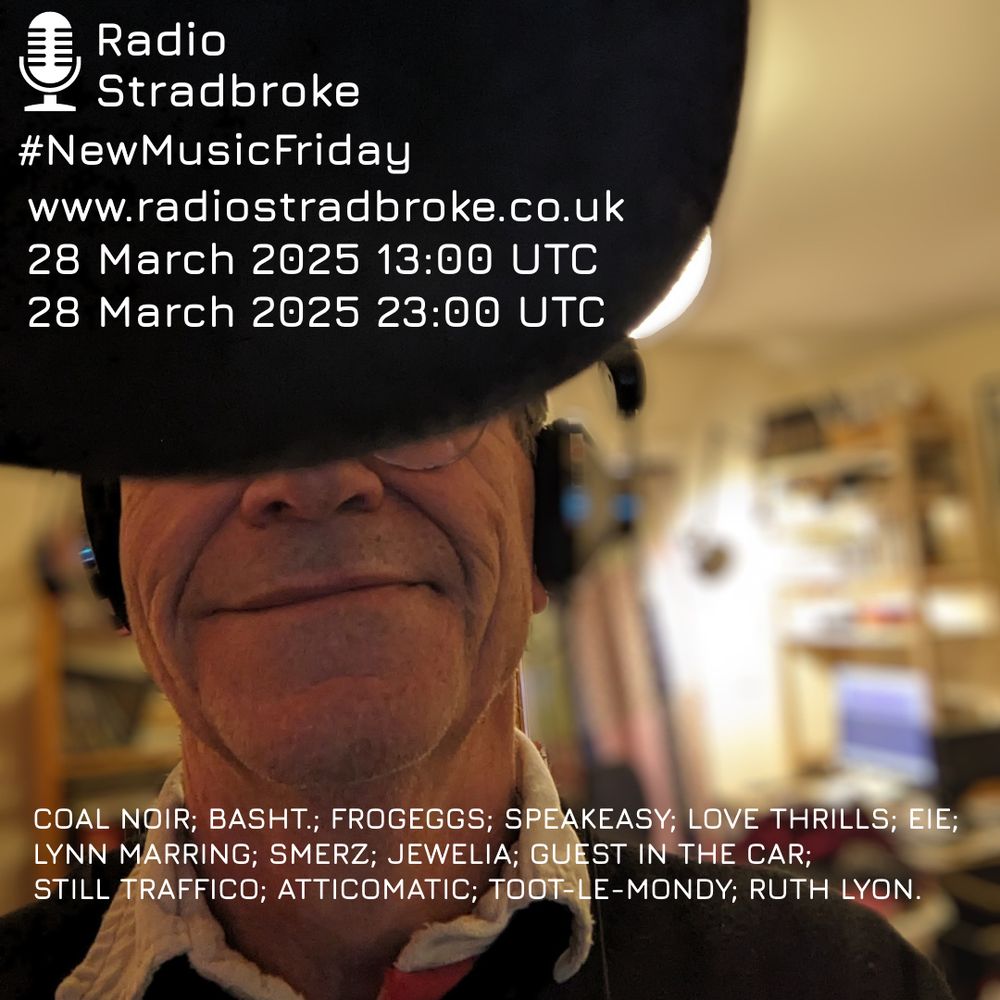 Logo of microphone. Man's face mostly hidden by real-life microphone. Legend reads Radio Stradbroke, New Music Friday, www.radiostradbroke.co.uk.

Coal Noir; Basht.; Frogeggs; Speakeasy; Love Thrills; Eie; Lynn Marring; Smerz; Jewelia; Guest In The Car; Still Traffico; AtticOmatic; Toot-Le-Mondy; Ruth Lyon.