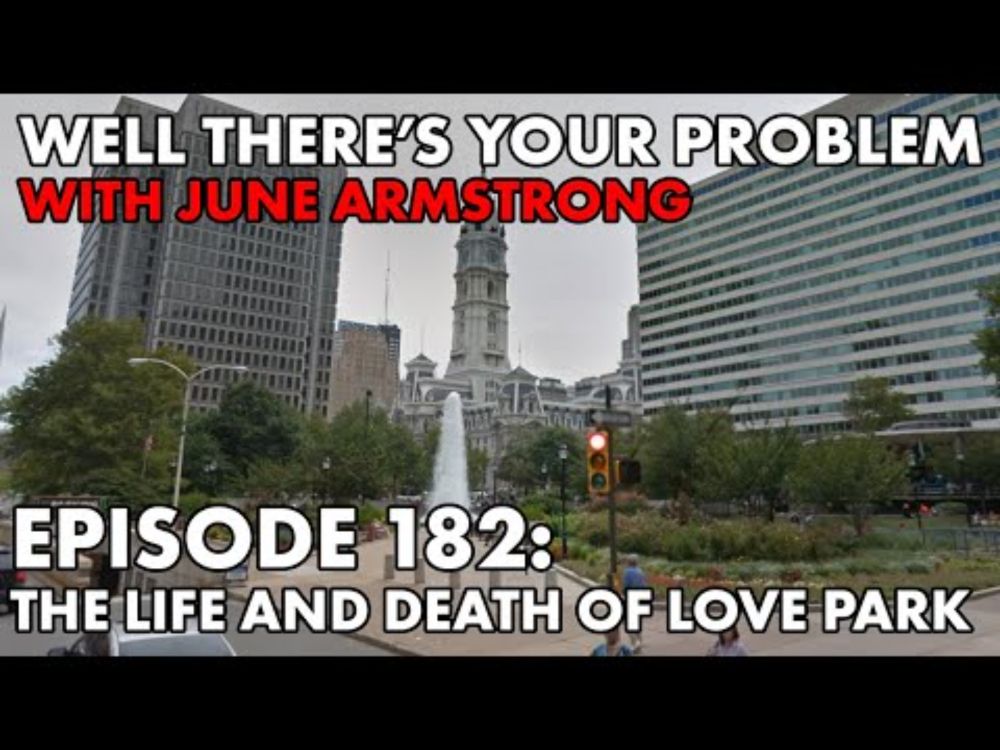 Well There's Your Problem | Episode 182: The Life and Death of Love Park