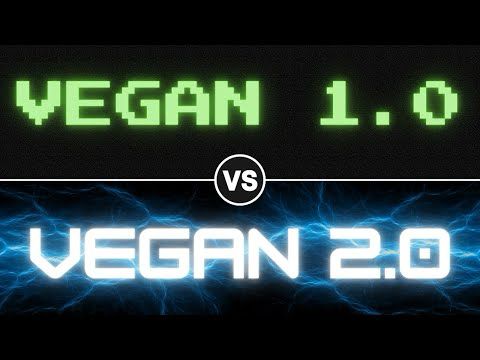Vegan 1.0 vs. Vegan 2.0