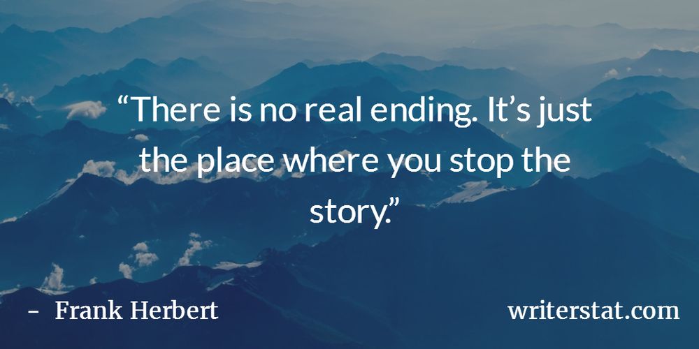 There is no real ending. It's just the place where you stop the story. - Frank Herbert ~ Background photo is from high up in the air looking down at a mountain range with the sun starting to shine, giving the mountains a smoky blue appearance.