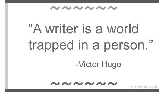 A writer is a world trapped in a person. - Victor Hugo - Writing.