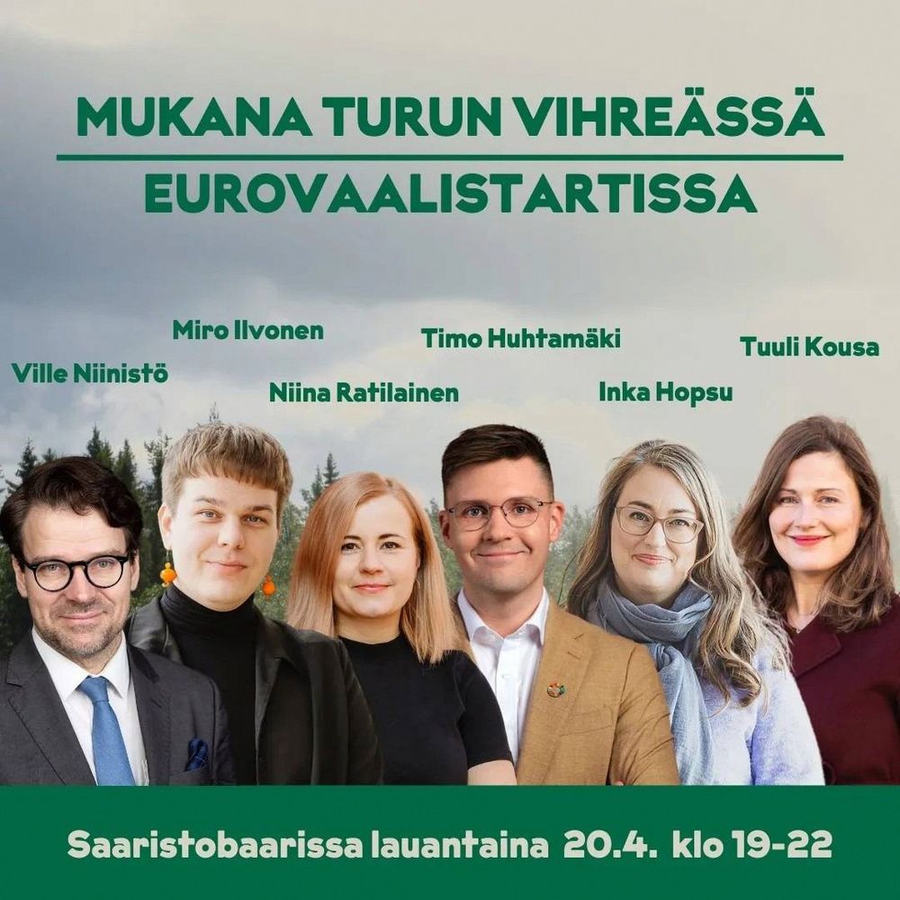 Mukana Turun vihreässä eurovaalistartissa

Ville Niinistö
Miro Ilvonen
Niina Ratilainen
Timo Huhtamäki
Inka Hopsu
Tuuli Kousa

Saaristobaarissa launataina 20.4. klo 19-22