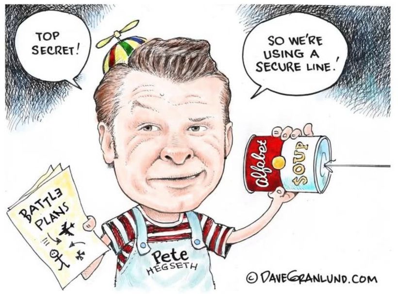 Cartoon of Pete Hegseth wearing a propeller beanie, holding a soup can with a string on it like the kid game. Voice bubbles saying “Top Secret” and “So we’re using a secure line” 
Cartoon by DaveGranlund.com