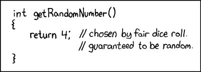 https://xkcd.com/221/

int  getRandomNumber()
{
   return 4; // chosen by fair dice roll
                  // guaranteed to be random
}