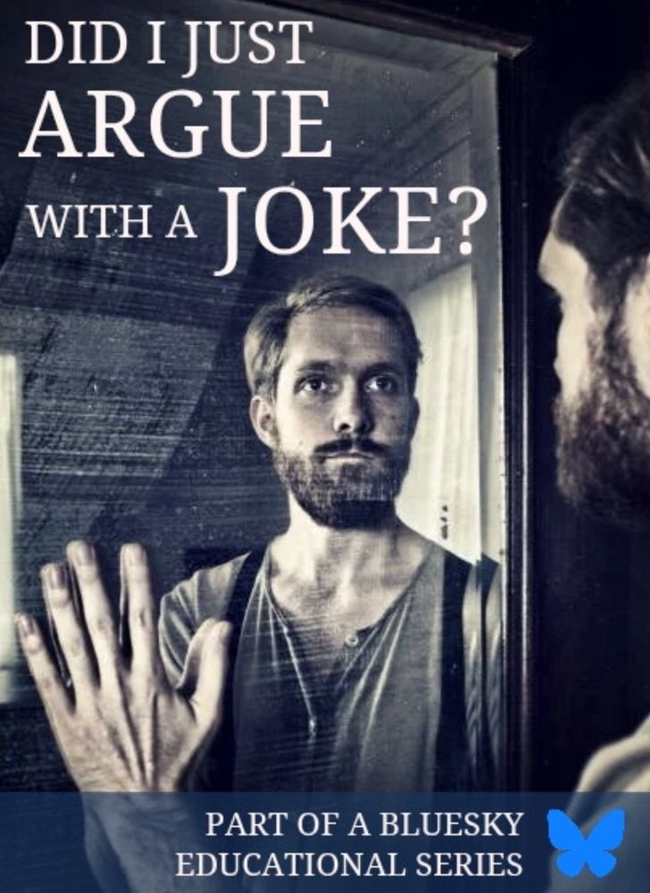 White man with a beard looking pensively at his refection in the mirror, which he touches with his left hand.

Caption: Did I Just Argue with a Joke?
Part of a Bluesky Educational Series