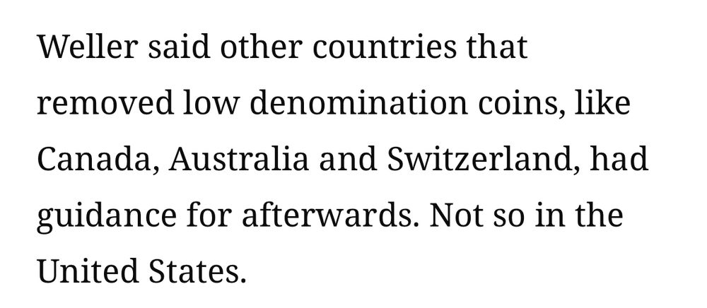 Weller said other countries that removed low denomination coins, like Canada, Australia and Switzerland, had guidance for afterwards. Not so in the United States.
