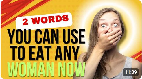 Youtube thumbnail that says "2 words you can use to eat any woman now"